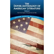 Dover Thrift Editions: Literary Collections: The Dover Anthology of American Literature, Volume I : From the Origins Through the Civil War (Series #1) (Paperback)